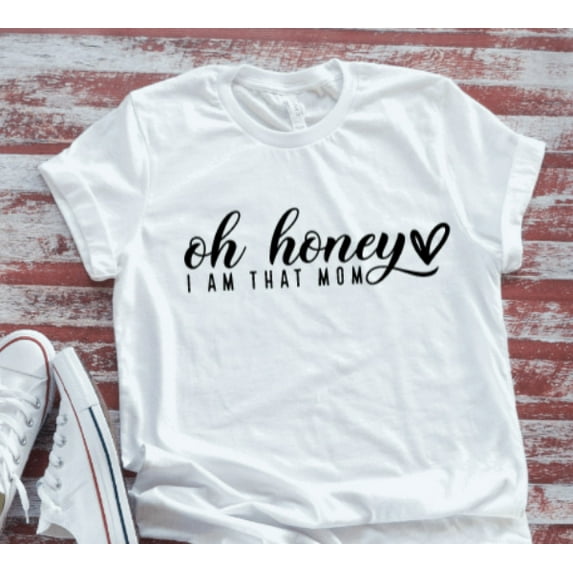 Sam Soft Oh Honey, I Am That Mom White Short Sleeve T-Shirt Unisex Cotton Tee, Full Size S-5XL