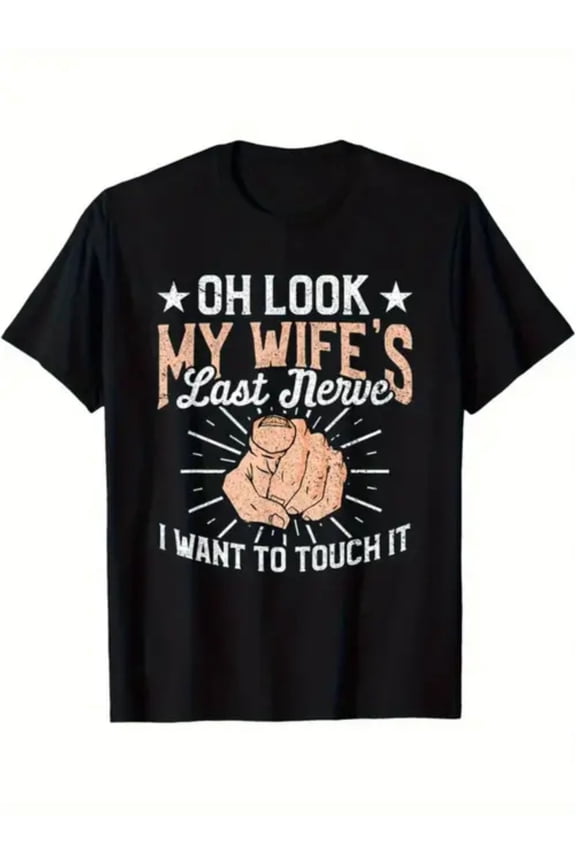 Oh Look My Wife'S Last Nerve I Want To Touch It T-Shirt Full Size S-5XL