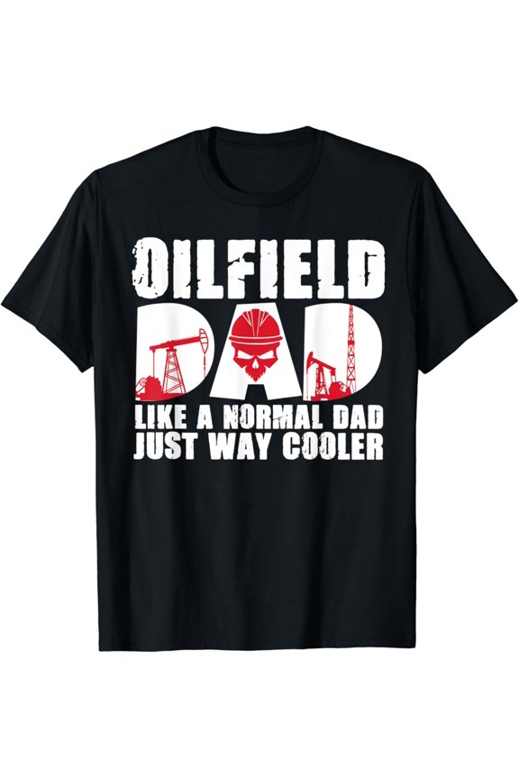 Oilfield Worker Rig Drilling Roughneck Oilfield Dad T-Shirt Full Size S-5XL