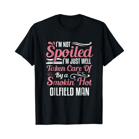 Sam Soft Oilfield Worker's Wife TShirt I'm Not Spoiled Full Size S-5XL