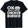 thumbnail image 1 of Sam Soft Ok But First Chicken Burger Sandwich Sandwiches T-Shirt All Size S-5XL, 1 of 5