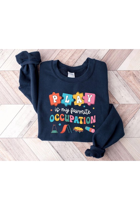 Play Is My Favorite Occupation Sweatshirt, Occupational Therapy Sweater, Pediatric OT Sweater, OT Assistant, Occupational Therapist
