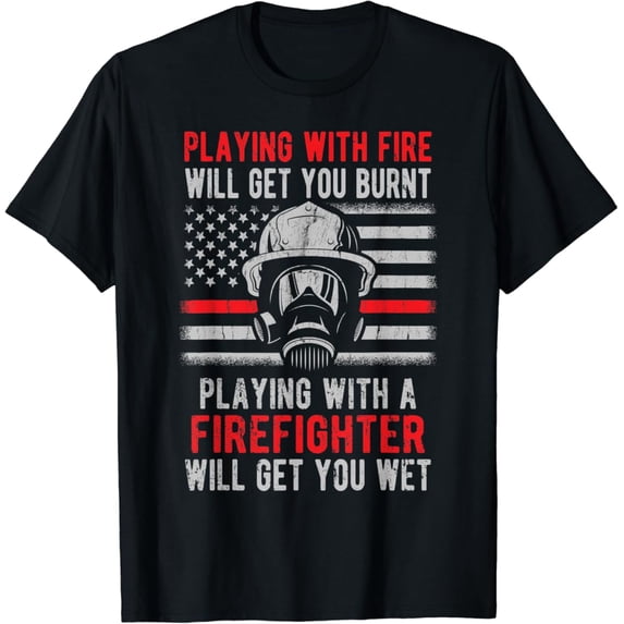 Sam Soft Playing With Fire Will Get You Burnt Firefighter Gift T-Shirt Full Size S-5XL