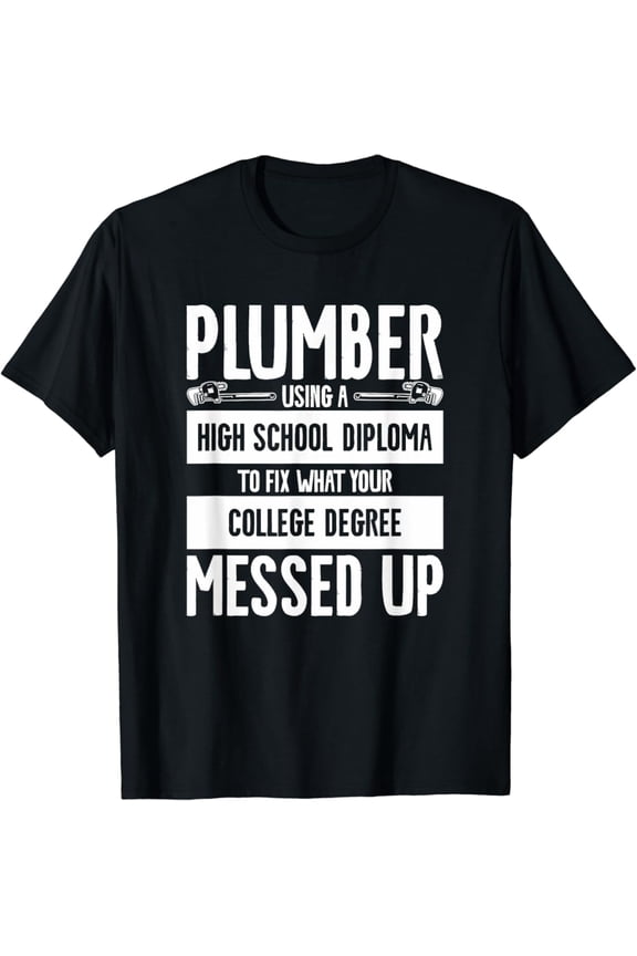 Plumber Using A High School Diploma To Fix Plumbing T-Shirt, Gift For Friend, Full Size S-5Xl