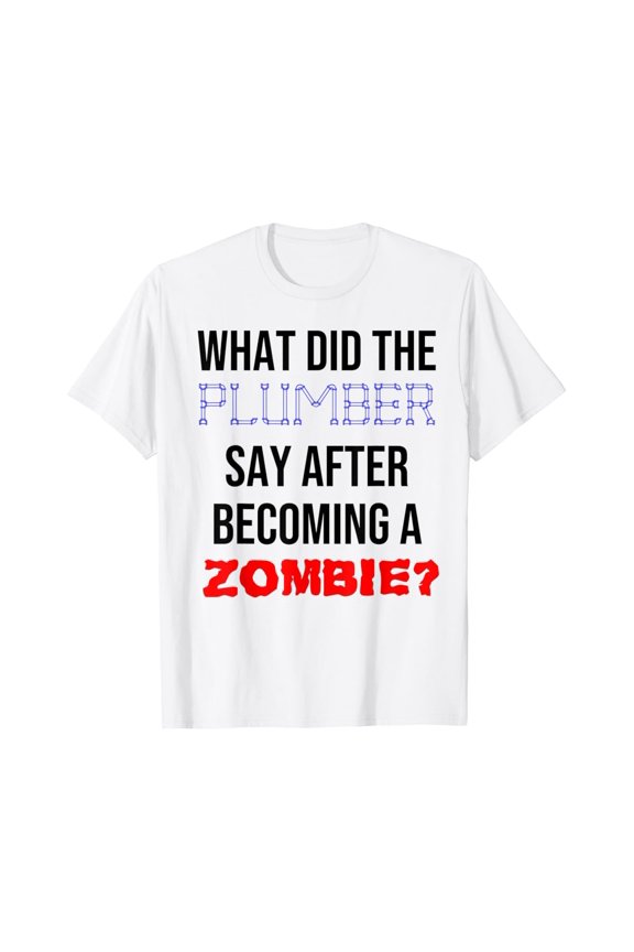 Plumber Zombie Pun T-Shirt, Gift For Friend, Full Size S-5Xl