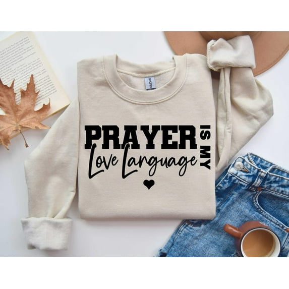 Sam Soft Prayer Is My Love Language Sweatshirt, Christian Love Sweatshirt, Bible Verse Sweatshirt, Love Mom Sweat For Mom Love Day