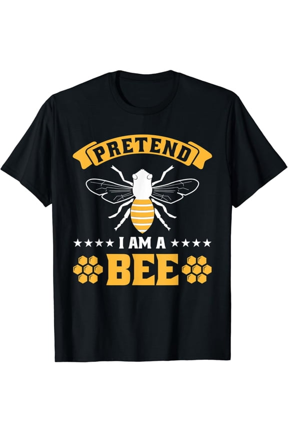 Pretend I Am A Bee T-Shirt, Gift For Friend, Full Size S-5Xl