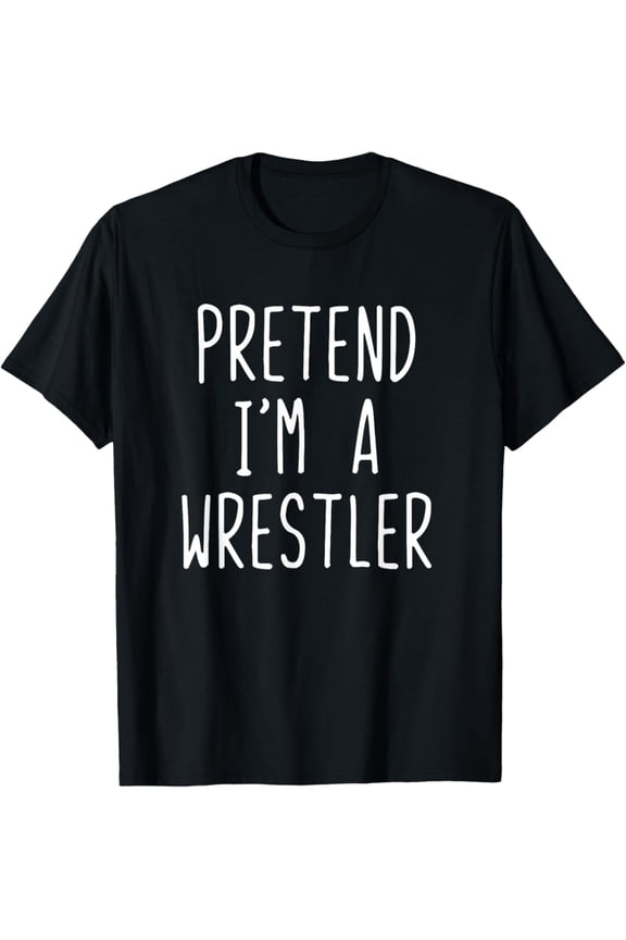 Pretend I'M A Wrestler Costume Lazy Easy Wrestling T-Shirt, Gift For Friend, Full Size S-5Xl