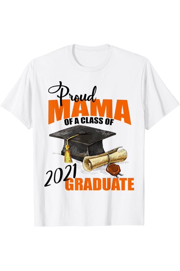 Proud Mama Of A Class Of 2021 Graduate Gift T-Shirt