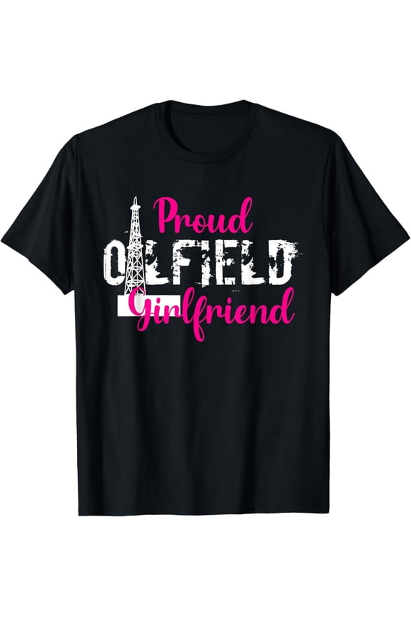 Proud Oilfield Girlfriend Rig Life RIg Hands Roughneck Women T-Shirt Full Size S-5XL