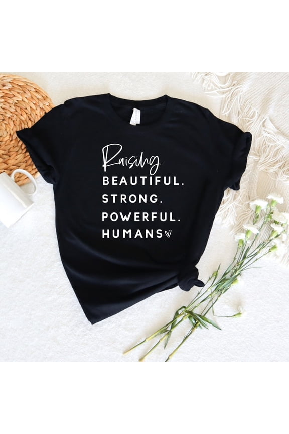 Raising Beautiful Strong Powerful Humans T-Shirt, Women Empowerment Shirt, Mothers day shirt, Mama Shirt, Mom Shirt, Mother's Day Gift