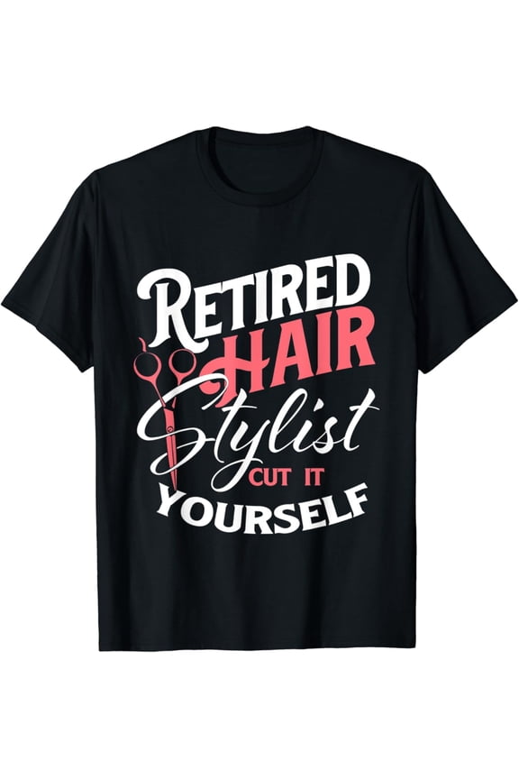 Retired Hair Stylist - Retirement Hairdresser Hair Salon T-Shirt Full Size S-5XL