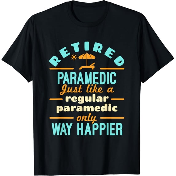Sam Soft Retired Paramedic EMT Retirement Way Happier T-Shirt Full Size S-5XL