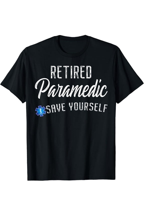 Retired Paramedic Save Yourself EMS EMT Retirement T-Shirt Full Size S-5XL