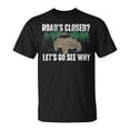 thumbnail image 1 of Sam Soft Roads Closed Lets Go See Why Four Wheeling Offroading Four Wheeling Gifts Unisex T Shirt, 1 of 5