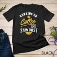 thumbnail image 1 of Sam Soft Running On Coffee And Sawdust - Woodworking T-Shirt Unisex T-Shirt, 1 of 5