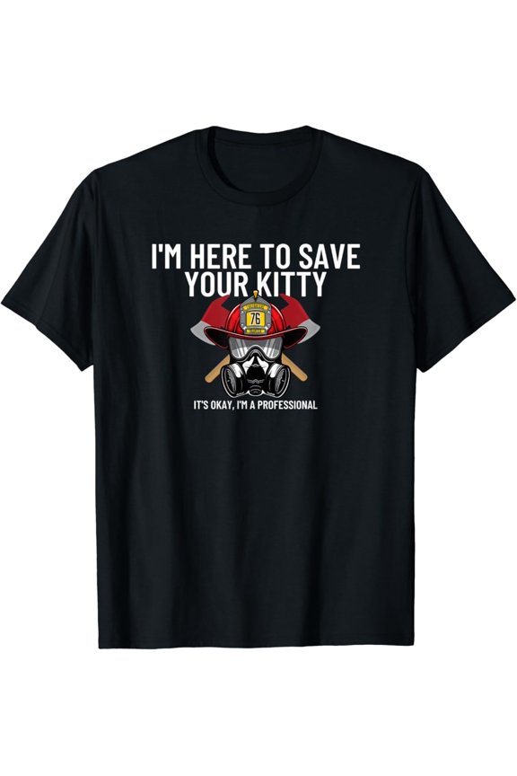 Save Your Kitty - Firefighter Fireman Gift T-Shirt Full Size S-5XL