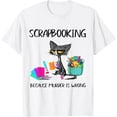thumbnail image 1 of Sam Soft Scrapbooking Because Is Wrong Scrapbooking Cat T-Shirt, 1 of 4