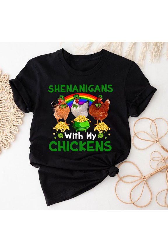 Shenanigans With My Chickens St. Patrick'S Day Shirt, Chickens T-Shirt, Ch
