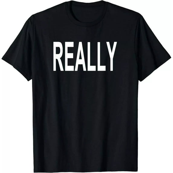 Sam Soft Shirt That Says Really T-Shirt Unisex Cotton Tee Full Size S-5XL