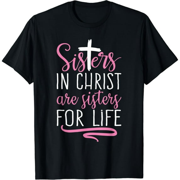 Sam Soft Sisters in Christ are Sisters for Life Holy Christian Faith T-Shirt Christ Lover Apparel
