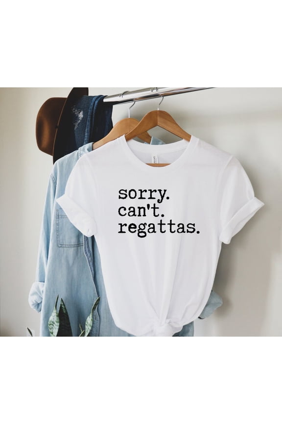 Sorry Can't Regattas Shirt, Rower Shirt, Rowing T shirt, Rowing Team, Women and Men, Gift For Rowers, Boat Race