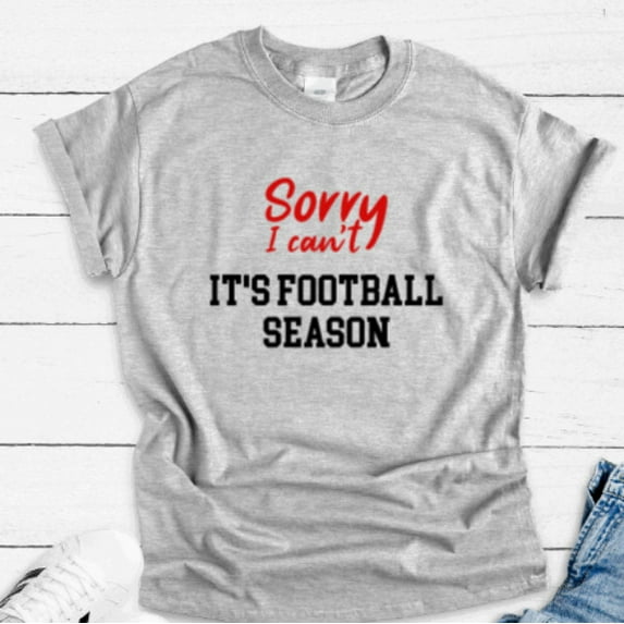 Sam Soft Sorry I Can'T, It'S Football Season, Gray Unisex Short Sleeve T-Shirt Unisex Cotton Tee, Full Size S-5XL