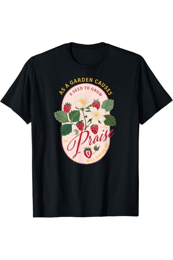 Strawberry Faith As A Garden Causes a Seed to Grow T-Shirt