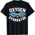 thumbnail image 1 of Sam Soft Swimming Swim Oxygen Is Overrated T-Shirt Unisex Cotton Tee Full Size S-5XL, 1 of 5