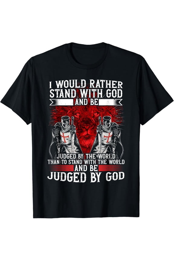 Templar Knight, I Would Rather Stand With God, Crusader T-Shirt