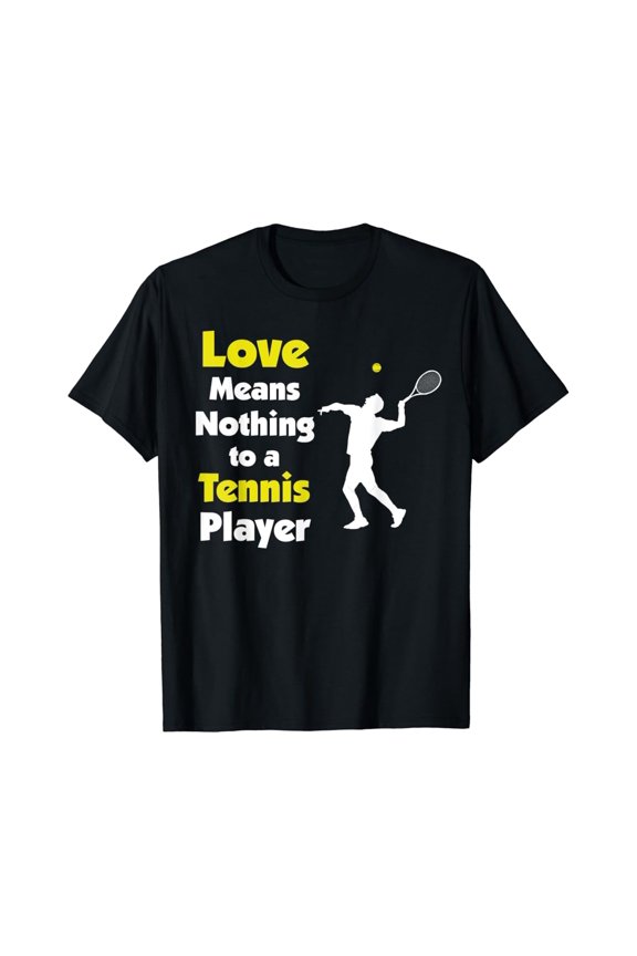 Tennis Love Means Nothing To A Tennis Player Quote Fun Gift T-Shirt Unisex Cotton Tee Full Size S-5XL