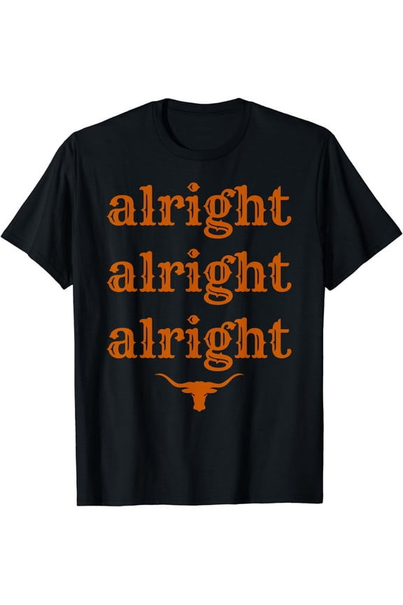 Texas State USA Alright Alright Alright Texas Unisex T-Shirt All Size S-5XL
