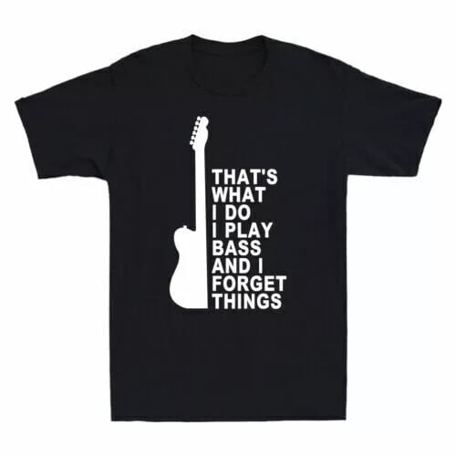 Sam Soft That'S What I Do I Play Bass And I Forget Things Saying T-Shirt