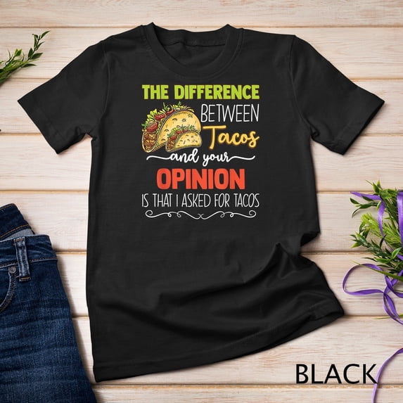 Sam Soft The Difference Between Tacos And Your Opinion T-Shirt Unisex T-Shirt