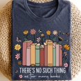 thumbnail image 1 of Sam Soft There Is No Such Thing As Too Many Books Shirt, Book Lover Shirt, Reading Shirt, Bookish Shirt, Bookish Gift ShirtFull Size S-5XL, 1 of 5