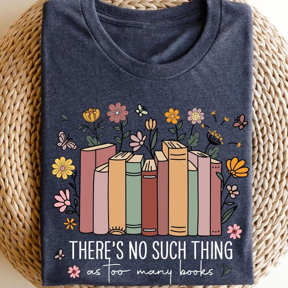 Sam Soft There Is No Such Thing As Too Many Books Shirt, Book Lover Shirt, Reading Shirt, Bookish Shirt, Bookish Gift ShirtFull Size S-5XL