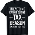 thumbnail image 1 of Sam Soft There'S No Crying During Tax Season Ok Maybe A Little T-Shirt, 1 of 5