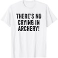 thumbnail image 1 of Sam Soft There'S No Crying In Archery, Bow And Arrow Archer Sport T-Shirt, Gift For Friend, Full Size S-5Xl, 1 of 4