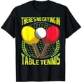 thumbnail image 1 of Sam Soft There'S No Crying In Table Tennis Ping Pong Joke T-Shirt Unisex Cotton Tee Full Size S-5XL, 1 of 5