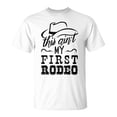thumbnail image 1 of Sam Soft This Aint My First Rodeo Bull Riding American Gift Rodeo Gifts Unisex T Shirt, 1 of 4