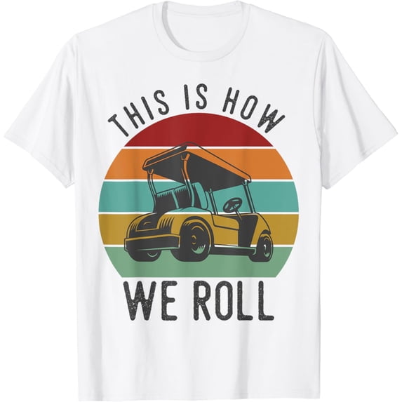 Sam Soft This Is How We Roll Golf Cart Golfers Player Tshirt T-Shirt, Gift For Friend, Full Size S-5Xl