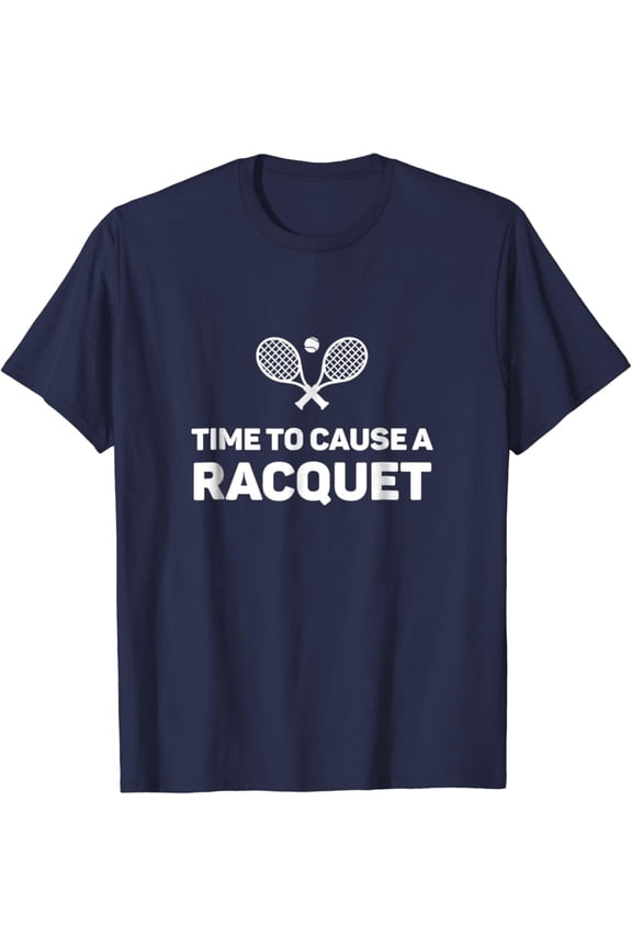 Time To Cause A Racquet Tennis T-Shirt Full Size S-5Xl