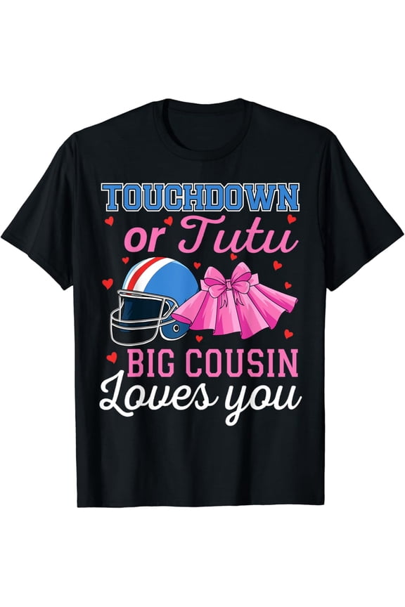 Touchdown Or Tutu Big Cousin Loves You Football Baby Shower T-Shirt Full Size S-5Xl