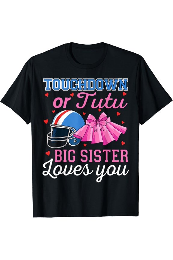 Touchdown Or Tutu Big Sister Loves You Football Baby Shower T-Shirt Full Size S-5Xl