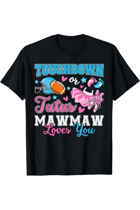 Touchdown Or Tutus Mawmaw Loves You Cute Gender Reveal Baby T-Shirt Full Size S-5Xl