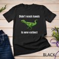 thumbnail image 1 of Sam Soft Tyrannosaurus Rex Didn'T Wash Hands Is Now Extinct Unisex T-Shirt, 1 of 5