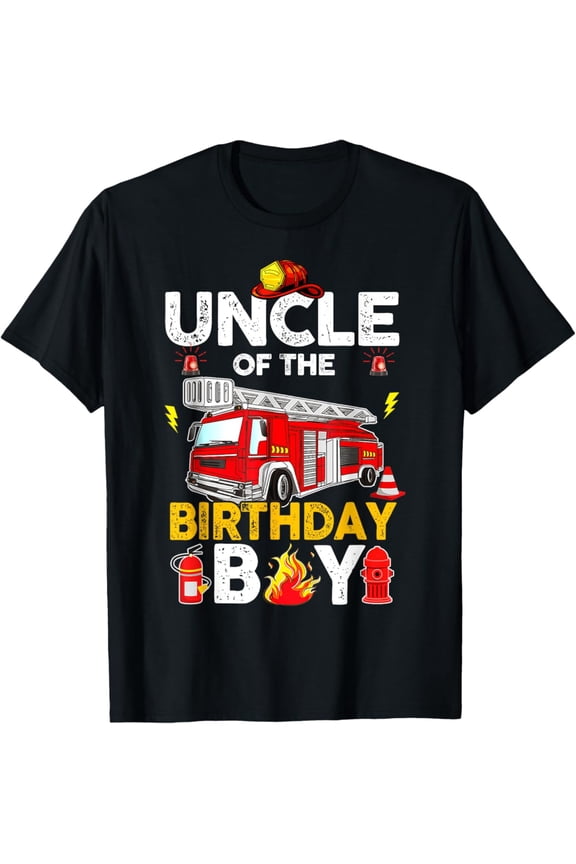 Uncle Of The Birthday Boy Fire Truck Firefighter Party T-Shirt Full Size S-5XL