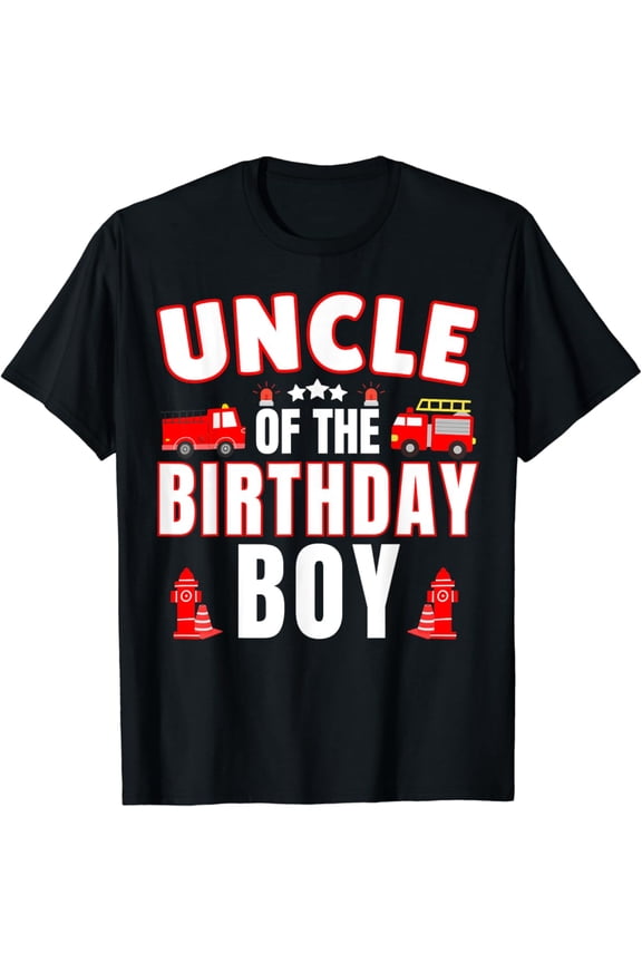 Uncle of the Birthday Boy Fire Truck Firefighter Bday Party T-Shirt Full Size S-5XL