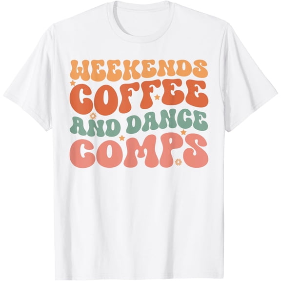 Sam Soft Weekends Coffee And Dance Comps Cheer Dance Womens Groovy T-Shirt
