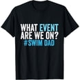 thumbnail image 1 of Sam Soft What Event Are We On Swim Dad Swimmer Father Swimming T-Shirt Unisex Cotton Tee Full Size S-5XL, 1 of 5